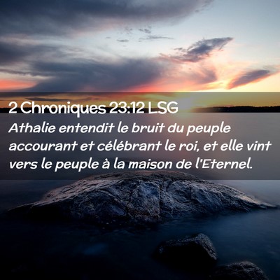 Picture 02 - 2 Chroniques 23:12 LSG - Athalie entendit le bruit du peuple accourant et - Bible Verse Picture