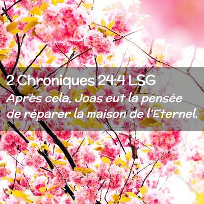 Picture 02 - 2 Chroniques 24:4 LSG - Après cela, Joas eut la pensée de réparer la - Bible Verse Picture