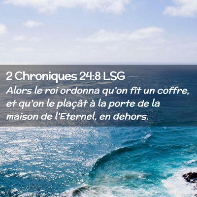 Picture 02 - 2 Chroniques 24:8 LSG - Alors le roi ordonna qu'on fît un coffre, et - Bible Verse Picture
