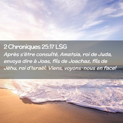 Picture 02 - 2 Chroniques 25:17 LSG - Après s'être consulté, Amatsia, roi de Juda, - Bible Verse Picture