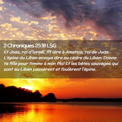 Picture 02 - 2 Chroniques 25:18 LSG - Et Joas, roi d'Israël, fit dire à Amatsia, roi - Bible Verse Picture