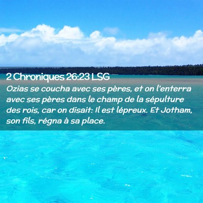 Picture 02 - 2 Chroniques 26:23 LSG - Ozias se coucha avec ses pères, et on l'enterra - Bible Verse Picture