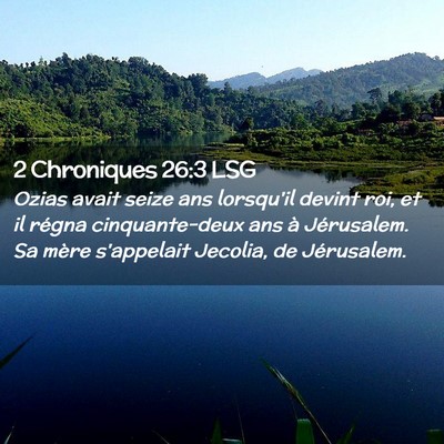 Picture 02 - 2 Chroniques 26:3 LSG - Ozias avait seize ans lorsqu'il devint roi, et il - Bible Verse Picture