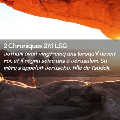 Picture 02 - 2 Chroniques 27:1 LSG - Jotham avait vingt-cinq ans lorsqu'il devint roi, - Bible Verse Picture
