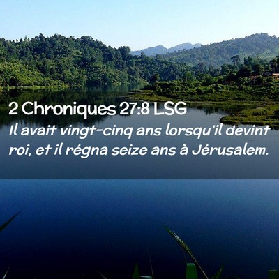 Picture 02 - 2 Chroniques 27:8 LSG - Il avait vingt-cinq ans lorsqu'il devint roi, et - Bible Verse Picture