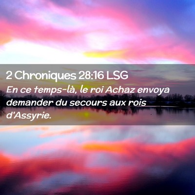 Picture 02 - 2 Chroniques 28:16 LSG - En ce temps-là, le roi Achaz envoya demander du - Bible Verse Picture