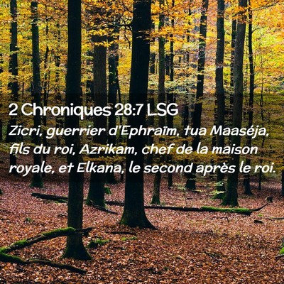 Picture 02 - 2 Chroniques 28:7 LSG - Zicri, guerrier d'Ephraïm, tua Maaséja, fils du - Bible Verse Picture