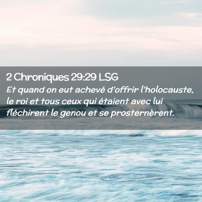 Picture 02 - 2 Chroniques 29:29 LSG - Et quand on eut achevé d'offrir l'holocauste, le - Bible Verse Picture