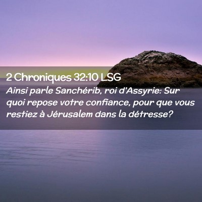 Picture 02 - 2 Chroniques 32:10 LSG - Ainsi parle Sanchérib, roi d'Assyrie: Sur quoi - Bible Verse Picture