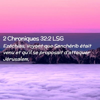 Picture 02 - 2 Chroniques 32:2 LSG - Ezéchias, voyant que Sanchérib était venu et - Bible Verse Picture