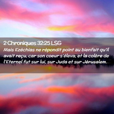 Picture 02 - 2 Chroniques 32:25 LSG - Mais Ezéchias ne répondit point au bienfait - Bible Verse Picture