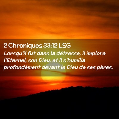 Picture 02 - 2 Chroniques 33:12 LSG - Lorsqu'il fut dans la détresse, il implora - Bible Verse Picture