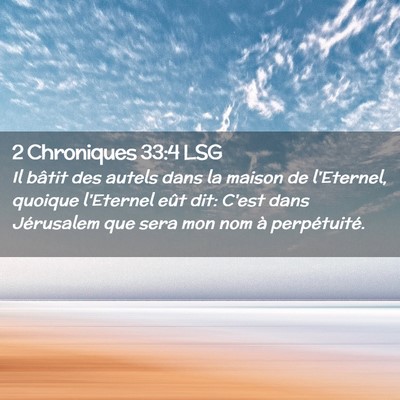 Picture 02 - 2 Chroniques 33:4 LSG - Il bâtit des autels dans la maison de l'Eternel, - Bible Verse Picture