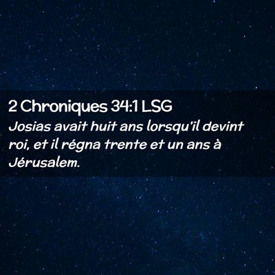 Picture 02 - 2 Chroniques 34:1 LSG - Josias avait huit ans lorsqu'il devint roi, et il - Bible Verse Picture