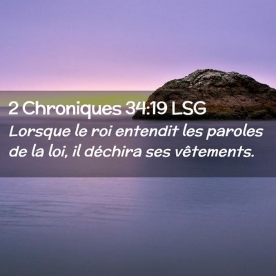 Picture 02 - 2 Chroniques 34:19 LSG - Lorsque le roi entendit les paroles de la loi, il - Bible Verse Picture