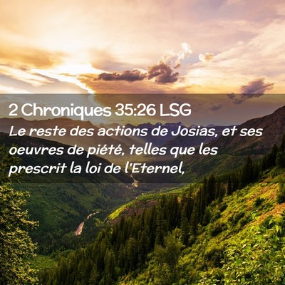 Picture 02 - 2 Chroniques 35:26 LSG - Le reste des actions de Josias, et ses oeuvres de - Bible Verse Picture
