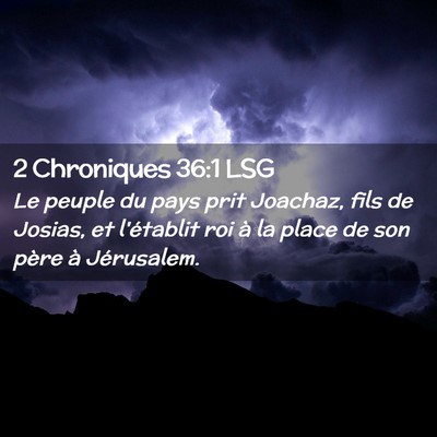 Picture 02 - 2 Chroniques 36:1 LSG - Le peuple du pays prit Joachaz, fils de Josias, - Bible Verse Picture