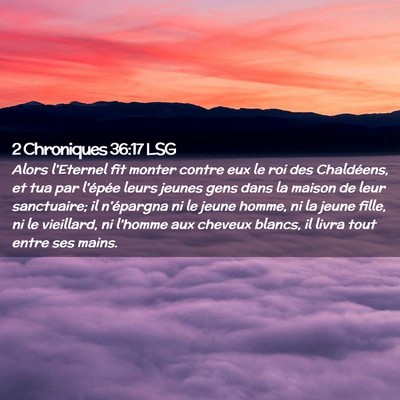 Picture 02 - 2 Chroniques 36:17 LSG - Alors l'Eternel fit monter contre eux le roi des - Bible Verse Picture