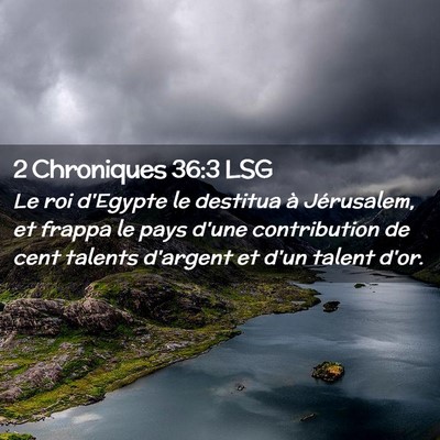 Picture 02 - 2 Chroniques 36:3 LSG - Le roi d'Egypte le destitua à Jérusalem, et - Bible Verse Picture