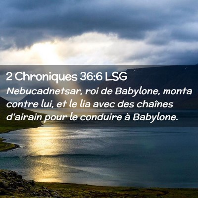 Picture 02 - 2 Chroniques 36:6 LSG - Nebucadnetsar, roi de Babylone, monta contre lui, - Bible Verse Picture