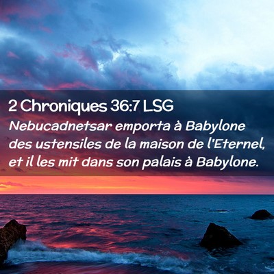 Picture 02 - 2 Chroniques 36:7 LSG - Nebucadnetsar emporta à Babylone des ustensiles - Bible Verse Picture