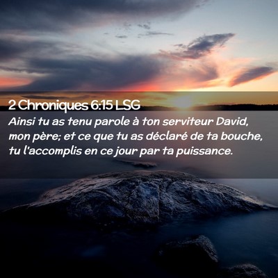 Picture 02 - 2 Chroniques 6:15 LSG - Ainsi tu as tenu parole à ton serviteur David, - Bible Verse Picture