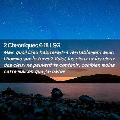 Picture 02 - 2 Chroniques 6:18 LSG - Mais quoi! Dieu habiterait-il véritablement avec - Bible Verse Picture