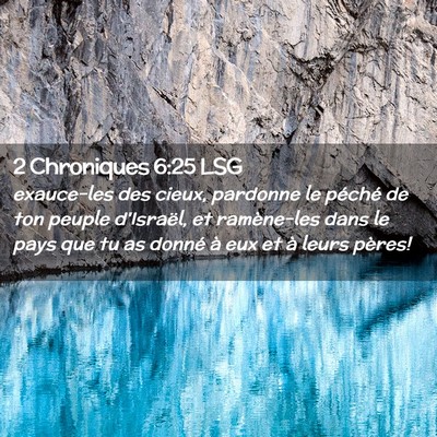 Picture 02 - 2 Chroniques 6:25 LSG - exauce-les des cieux, pardonne le péché de ton - Bible Verse Picture
