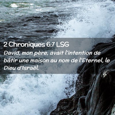 Picture 02 - 2 Chroniques 6:7 LSG - David, mon père, avait l'intention de bâtir une - Bible Verse Picture