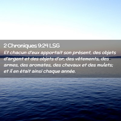 Picture 02 - 2 Chroniques 9:24 LSG - Et chacun d'eux apportait son présent, des - Bible Verse Picture