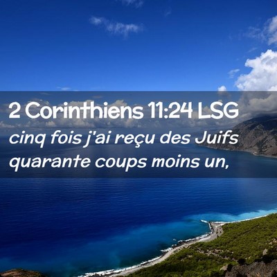 Picture 02 - 2 Corinthiens 11:24 LSG - cinq fois j'ai reçu des Juifs quarante coups - Bible Verse Picture