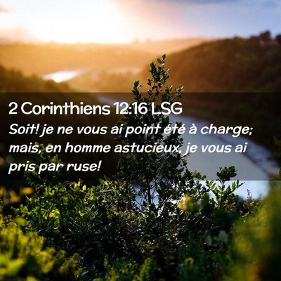 Picture 02 - 2 Corinthiens 12:16 LSG - Soit! je ne vous ai point été à charge; mais, - Bible Verse Picture