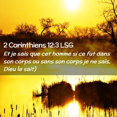 Picture 02 - 2 Corinthiens 12:3 LSG - Et je sais que cet homme si ce fut dans son corps - Bible Verse Picture