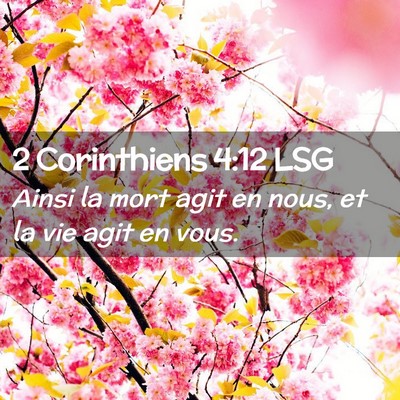 Picture 02 - 2 Corinthiens 4:12 LSG - Ainsi la mort agit en nous, et la vie agit en - Bible Verse Picture