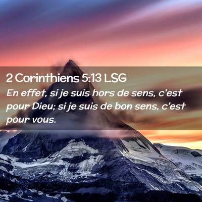 Picture 02 - 2 Corinthiens 5:13 LSG - En effet, si je suis hors de sens, c'est pour - Bible Verse Picture