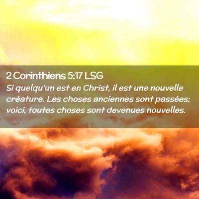 Picture 02 - 2 Corinthiens 5:17 LSG - Si quelqu'un est en Christ, il est une nouvelle - Bible Verse Picture
