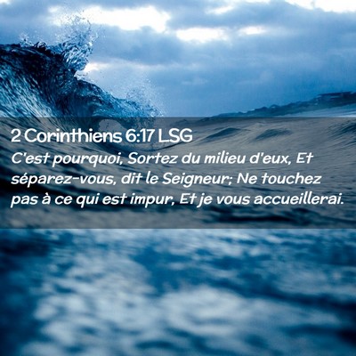 Picture 02 - 2 Corinthiens 6:17 LSG - C'est pourquoi, Sortez du milieu d'eux, Et - Bible Verse Picture