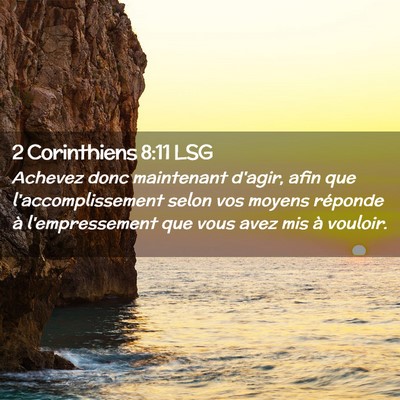 Picture 02 - 2 Corinthiens 8:11 LSG - Achevez donc maintenant d'agir, afin que - Bible Verse Picture