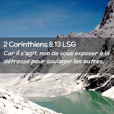 Picture 02 - 2 Corinthiens 8:13 LSG - Car il s'agit, non de vous exposer à la - Bible Verse Picture