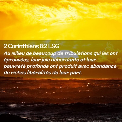 Picture 02 - 2 Corinthiens 8:2 LSG - Au milieu de beaucoup de tribulations qui les ont - Bible Verse Picture