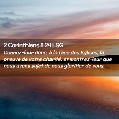 Picture 02 - 2 Corinthiens 8:24 LSG - Donnez-leur donc, à la face des Eglises, la - Bible Verse Picture