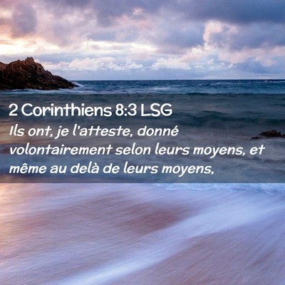 Picture 02 - 2 Corinthiens 8:3 LSG - Ils ont, je l'atteste, donné volontairement - Bible Verse Picture