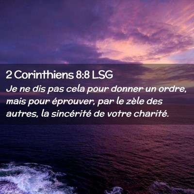Picture 02 - 2 Corinthiens 8:8 LSG - Je ne dis pas cela pour donner un ordre, mais - Bible Verse Picture