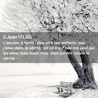Picture 02 - 2 Jean 1:1 LSG - L'ancien, à Kyria l'élue et à ses enfants, que - Bible Verse Picture