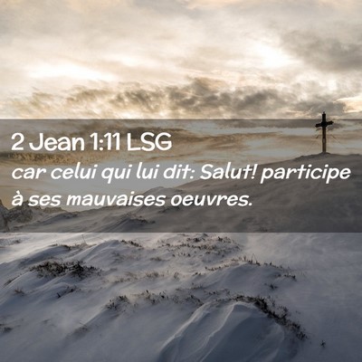 Picture 02 - 2 Jean 1:11 LSG - car celui qui lui dit: Salut! participe à ses - Bible Verse Picture