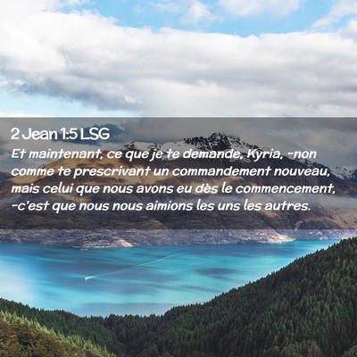 Picture 02 - 2 Jean 1:5 LSG - Et maintenant, ce que je te demande, Kyria, -non - Bible Verse Picture