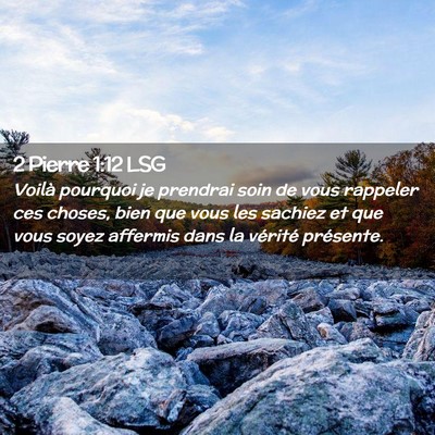 Picture 02 - 2 Pierre 1:12 LSG - Voilà pourquoi je prendrai soin de vous rappeler - Bible Verse Picture
