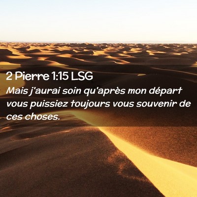 Picture 02 - 2 Pierre 1:15 LSG - Mais j'aurai soin qu'après mon départ vous - Bible Verse Picture