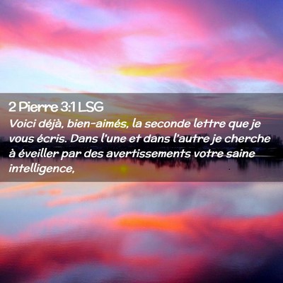 Picture 02 - 2 Pierre 3:1 LSG - Voici déjà, bien-aimés, la seconde lettre que - Bible Verse Picture