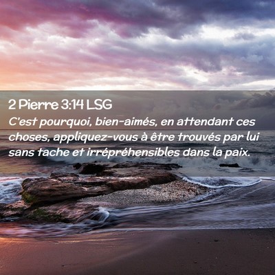 Picture 02 - 2 Pierre 3:14 LSG - C'est pourquoi, bien-aimés, en attendant ces - Bible Verse Picture